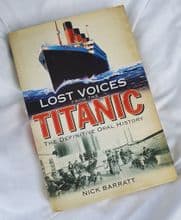 Lost Voices from the Titanic - The Definitive Oral History by Nick Barratt